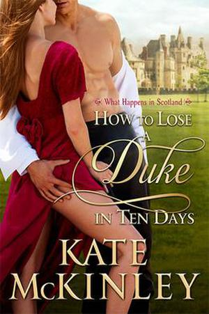 How to Lose a Duke in Ten Days (What Happens In Scotland #1)