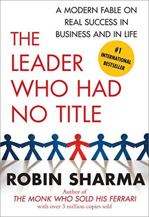 The Leader Who Had No Title by Robin Sharma