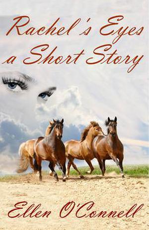 Rachel's Eyes: a Short Story by Ellen O'Connell