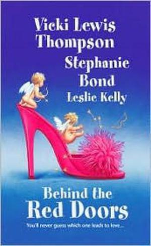 Behind The Red Doors by Vicki Lewis Thompson, Stephanie Bond, Leslie Kelly