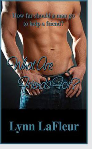 What Are Friends For? by Lynn LaFleur
