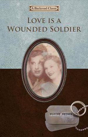 Love is a Wounded Soldier by Blaine Reimer