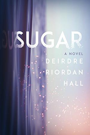 Sugar by Deirdre Riordan Hall