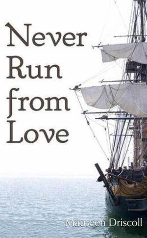 Never Run From Love by Maureen Driscoll