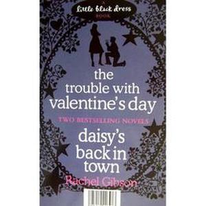 The Trouble With Valentine's Day/Daisy's Back In Town by Rachel Gibson
