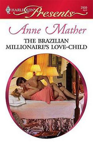 The Brazilian Millionaire's Love-Child (Harlequin Presents, #2909)