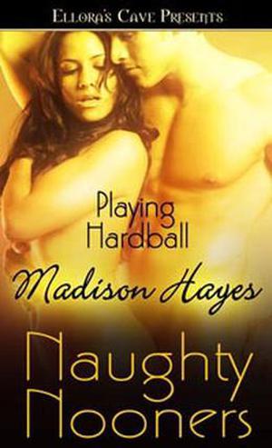 Playing Hardball (Naughty Nooners) by Madison Hayes
