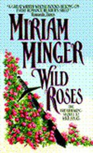 Wild Roses by Miriam Minger