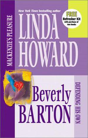 MacKenzie's Pleasure/Defending His Own by Linda Howard, Beverly Barton