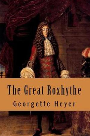 The Great Roxhythe by Georgette Heyer