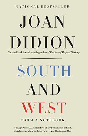 South and West: From a Notebook by Nathaniel Rich, Joan Didion