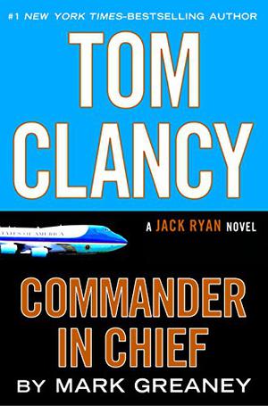 Tom Clancy: Commander-In-Chief by Mark Greaney