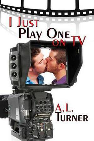 I Just Play One on TV by A.L. Turner