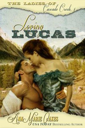 Loving Lucas (The Ladies of Cascade Creek #1)