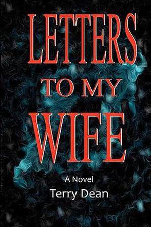 Letters to My Wife by Terry Dean