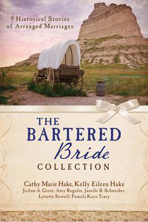 The Bartered Bride Collection (Barbour Bride Collections) by Cathy Marie Hake, Kelly Eileen Hake, JoAnn A. Grote, Amy Rognlie, Janelle B. Schneider, Lynette Sowell, Pamela Kaye Tracy