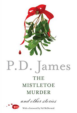 The Mistletoe Murder and Other Stories by P.D. James