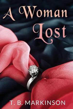 A Woman Lost by T.B. Markinson