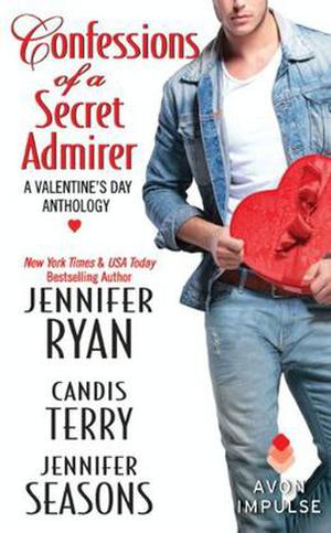 Confessions of a Secret Admirer: A Valentine's Day Anthology by Jennifer Ryan, Candis Terry, Jennifer Seasons