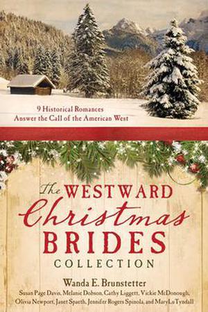 The Westward Christmas Brides Collection: 9 Historical Romances Answer the Call of the American West (Barbour Christmas Collections) by Wanda E. Brunstetter, Susan Page Davis, Melanie Dobson, Cathy Liggett, Vickie McDonough, Olivia Newport, Janet Spaeth, Jennifer Rogers Spinola, M.L. Tyndall, MaryLu Tyndall