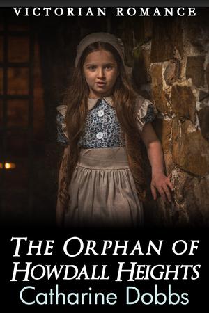 The Orphan of Howdall Heights by Catharine Dobbs