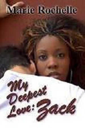My Deepest Love: Zack by Marie Rochelle
