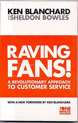 Raving Fans by Kenneth H. Blanchard, Sheldon Bowles