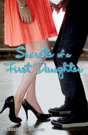 Secrets of a First Daughter by Cassidy Calloway