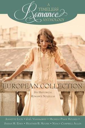 A Timeless Romance Anthology: European Collection (A Timeless Romance Anthology) by Annette Lyon, G.G. Vandagriff, Michele Paige Holmes, Sarah M. Eden, Heather B. Moore, Nancy Campbell Allen