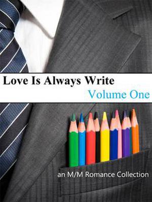 Love is Always Write: Volume One (Don't Read in the Closet Events) by Stephani Hecht, Megan Derr, S.J.D. Peterson, Justin South, West Thornhill, Dany Sirene, S.L. Armstrong, K. Piet, Kim Alan, Kathryn Sparrow, Megan Slayer, Alessandra Ebulu, Laura Harner, Alex Mar, C.C. Williams, Nallux