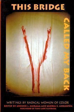 This Bridge Called My Back: Writings by Radical Women of Color by Cherríe L. Moraga, Gloria E. Anzaldúa