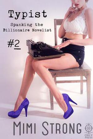 Typist #2 - Spanking the Billionaire Novelist by Mimi Strong