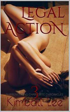 Legal Action 3 (Surrendering Charlotte Chronicles #3)
