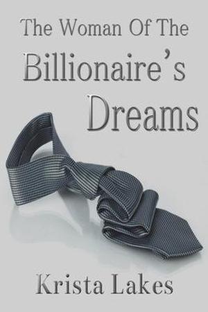 The Woman of the Billionaire's Dreams by Krista Lakes