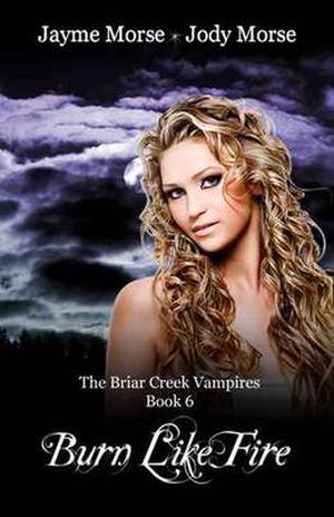 Burn Like Fire by Jayme Morse, Jody Morse