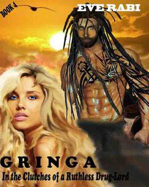 GRINGA - In the Clutches of a Ruthless Drug-Lord by Eve Rabi