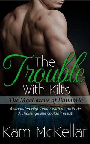 The Trouble With Kilts by Kam McKellar