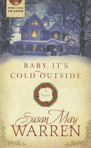 Baby, It's Cold Outside (When I Fall in Love) by Susan May Warren