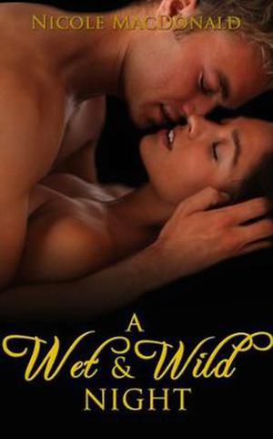A Wet & Wild Night by Nicole MacDonald