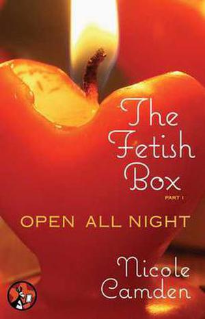 The Fetish Box, Part One: Open All Night by Nicole Camden