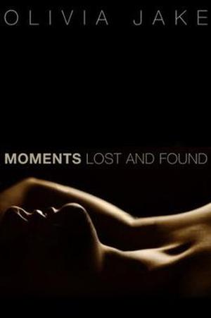 Moments Lost and Found by Olivia Jake