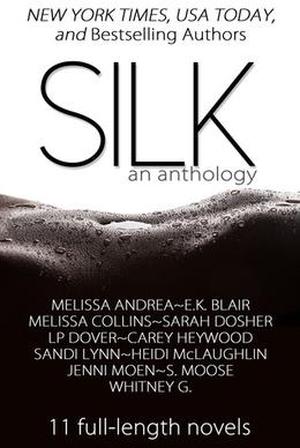 Silk: An Anthology by Melissa Andrea, E.K. Blair, Melissa Grzanka, Sarah Dosher, Carey Heywood, Sandi Lynn, Jenni Moen, Heidi McLaughlin, S. Moose, L.P. Dover, Whitney G.