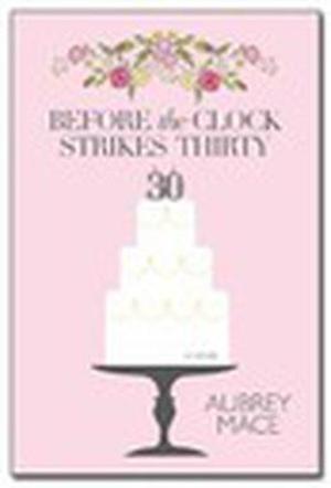 Before the Clock Strikes Thirty by Aubrey Mace
