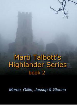 Maree, Gillie, Jessup & Glenna (Marti Talbott's Highlander #2)
