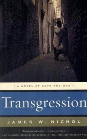Transgression: A Novel of Love and War by James W. Nichol