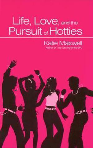 Life, Love And The Pursuit Of Hotties by Katie Maxwell, Katie MacAlister