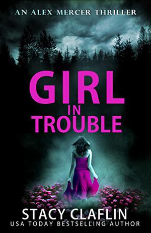 Girl in Trouble by Stacy Claflin