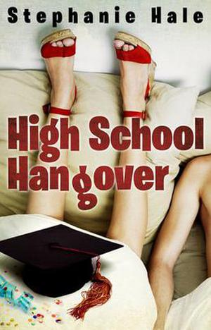 High School Hangover by Stephanie Hale