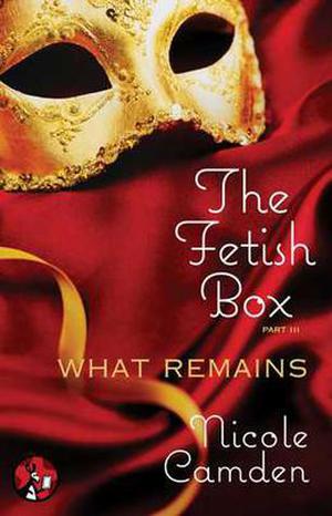 The Fetish Box, Part Three: What Remains (The Fetish Box #3)