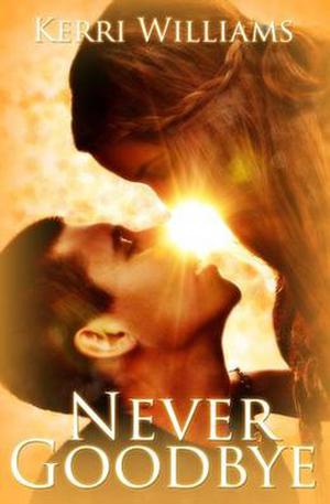 Never Goodbye by Kerri Williams